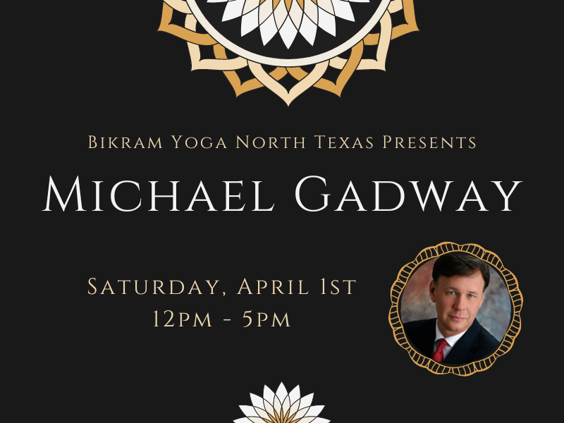 Michael Gadway - yoga philosophy - Bikram Yoga North Texas Yoga workshop